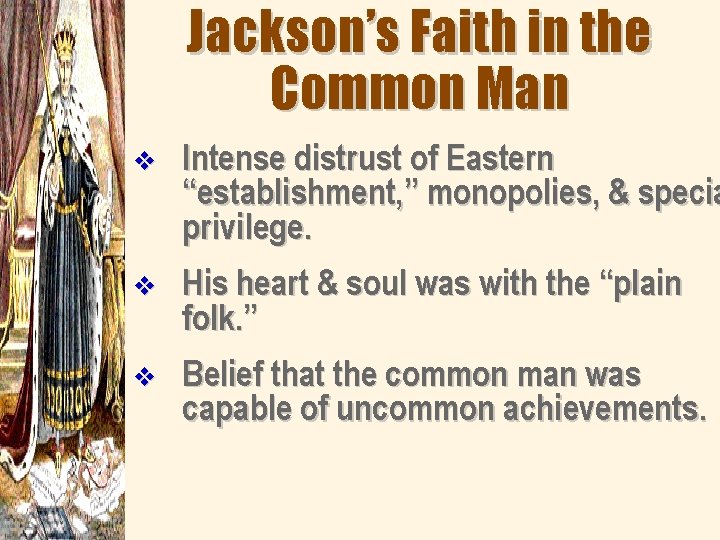 Jackson’s Faith in the Common Man v Intense distrust of Eastern “establishment, ” monopolies,