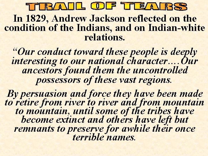 In 1829, Andrew Jackson reflected on the condition of the Indians, and on Indian-white