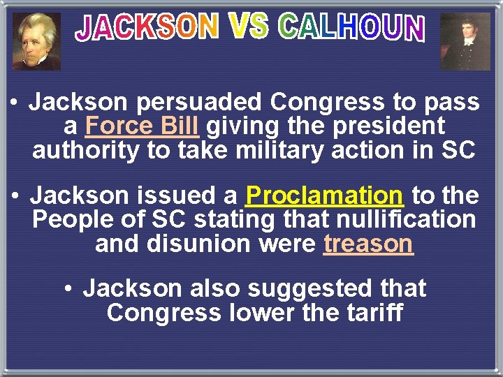  • Jackson persuaded Congress to pass a Force Bill giving the president authority