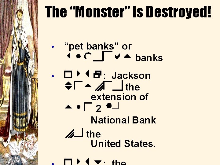 The “Monster” Is Destroyed! • “pet banks” or wildcat banks • 1832: Jackson vetoed