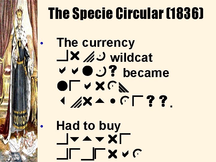 The Specie Circular (1836) • The currency from wildcat banks became nearly worthless. •