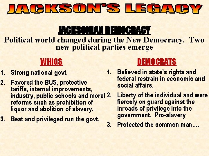 JACKSONIAN DEMOCRACY Political world changed during the New Democracy. Two new political parties emerge