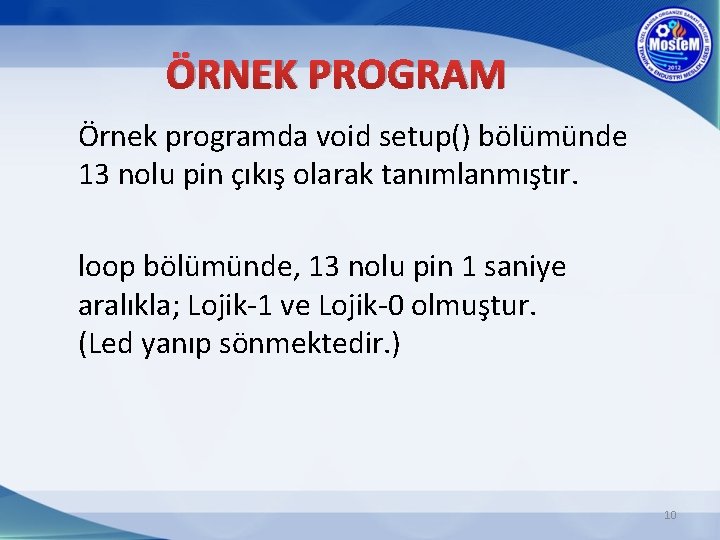 ÖRNEK PROGRAM Örnek programda void setup() bölümünde 13 nolu pin çıkış olarak tanımlanmıştır. loop