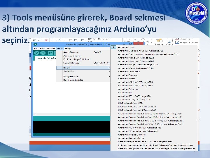 3) Tools menüsüne girerek, Board sekmesi altından programlayacağınız Arduino’yu seçiniz. 12 