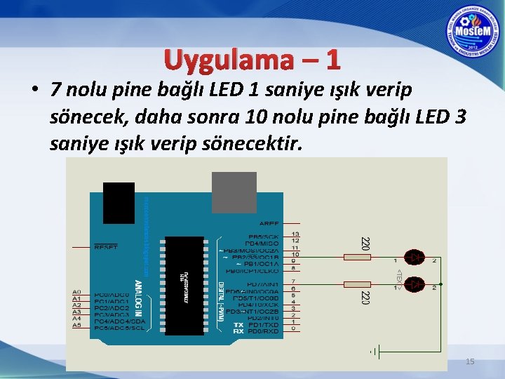 Uygulama – 1 • 7 nolu pine bağlı LED 1 saniye ışık verip sönecek,