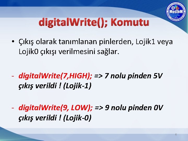 digital. Write(); Komutu • Çıkış olarak tanımlanan pinlerden, Lojik 1 veya Lojik 0 çıkışı