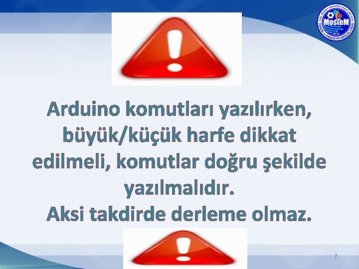 Arduino komutları yazılırken, büyük/küçük harfe dikkat edilmeli, komutlar doğru şekilde yazılmalıdır. Aksi takdirde derleme