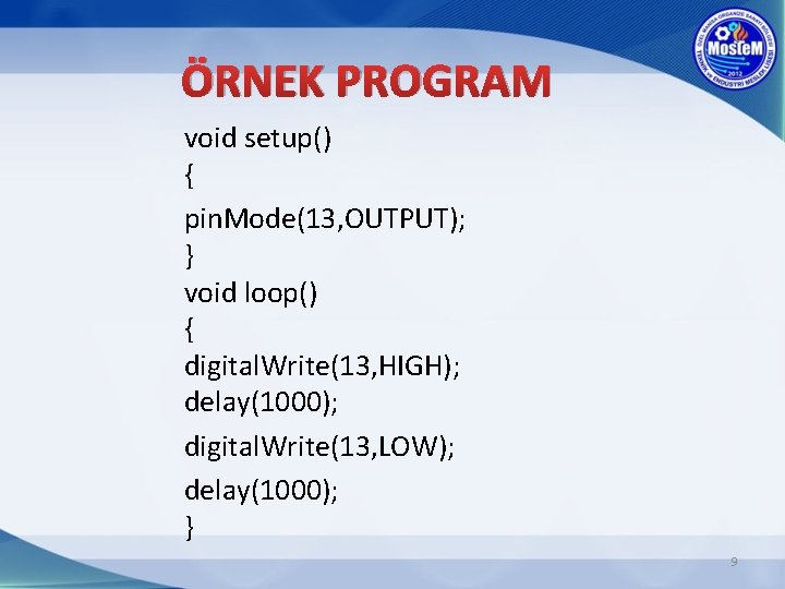 ÖRNEK PROGRAM void setup() { pin. Mode(13, OUTPUT); } void loop() { digital. Write(13,