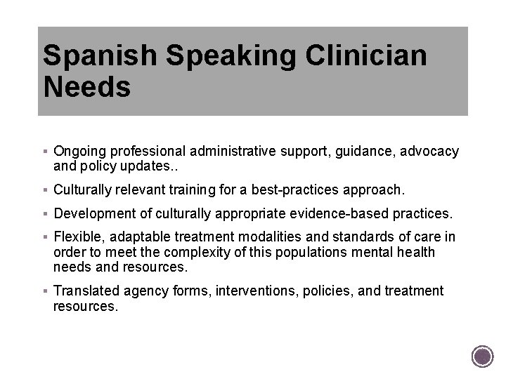 Spanish Speaking Clinician Needs § Ongoing professional administrative support, guidance, advocacy and policy updates. Spanish Speaking Clinician Needs § Ongoing professional administrative support, guidance, advocacy and policy updates.