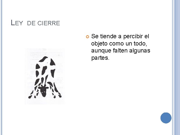 LEY DE CIERRE Se tiende a percibir el objeto como un todo, aunque falten