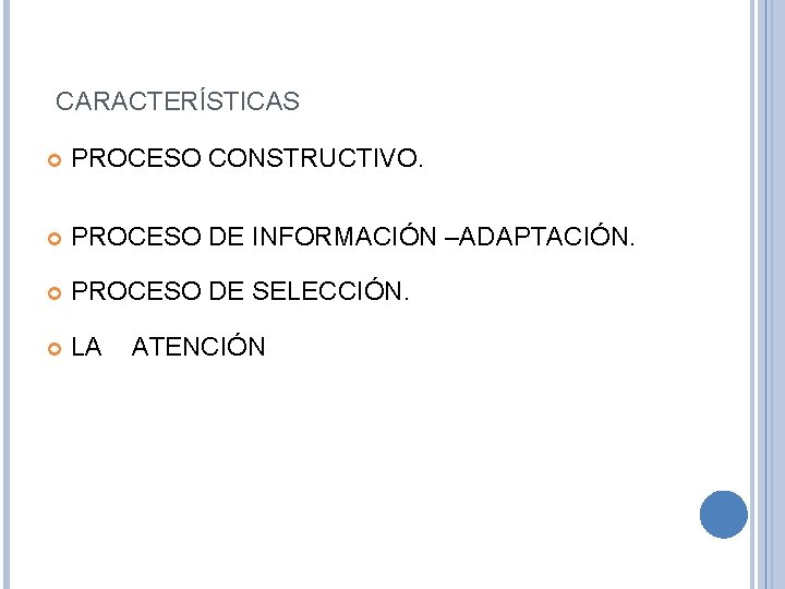 CARACTERÍSTICAS PROCESO CONSTRUCTIVO. PROCESO DE INFORMACIÓN –ADAPTACIÓN. PROCESO DE SELECCIÓN. LA ATENCIÓN 