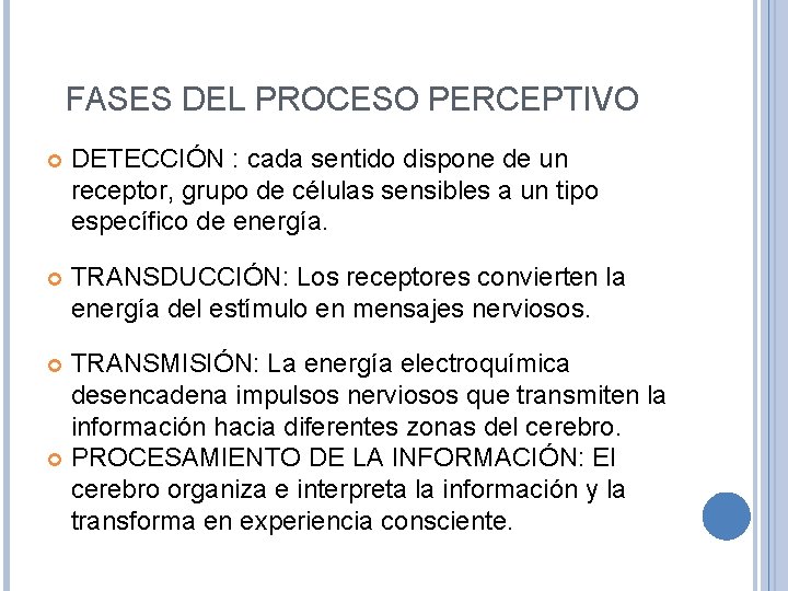 FASES DEL PROCESO PERCEPTIVO DETECCIÓN : cada sentido dispone de un receptor, grupo de
