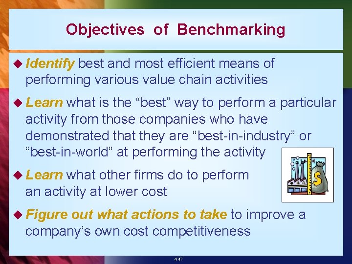 Objectives of Benchmarking u Identify best and most efficient means of performing various value