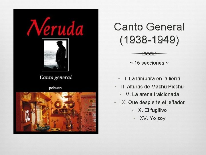 Canto General (1938 -1949) ~ 15 secciones ~ • I. La lámpara en la