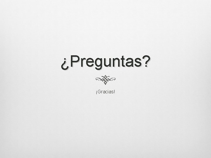 ¿Preguntas? ¡Gracias! 
