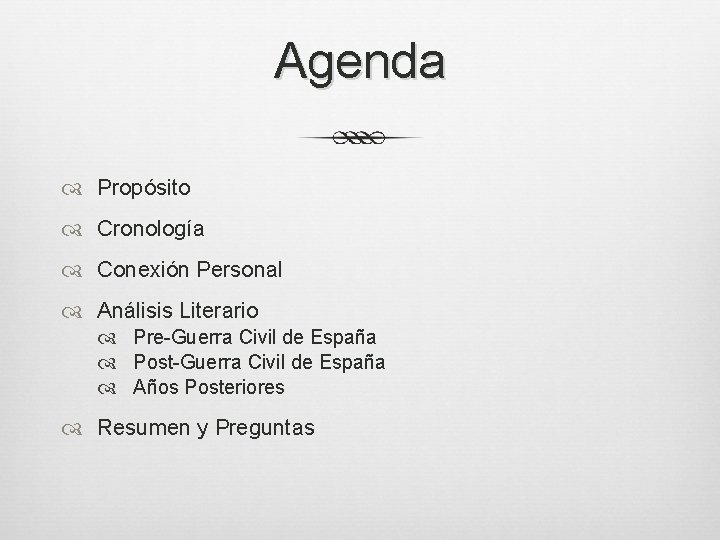 Agenda Propósito Cronología Conexión Personal Análisis Literario Pre-Guerra Civil de España Post-Guerra Civil de