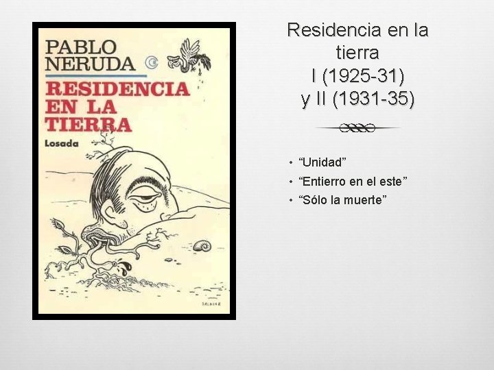 Residencia en la tierra I (1925 -31) y II (1931 -35) • “Unidad” •