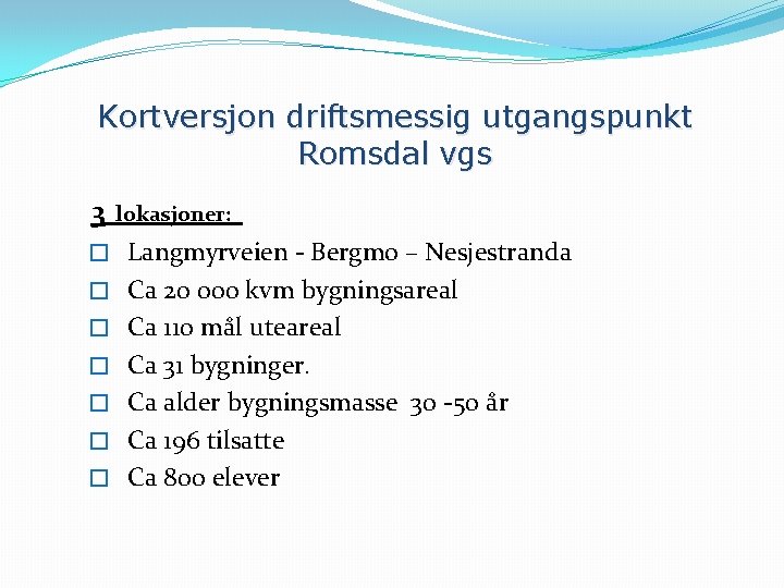 Kortversjon driftsmessig utgangspunkt Romsdal vgs 3 lokasjoner: � Langmyrveien - Bergmo – Nesjestranda �