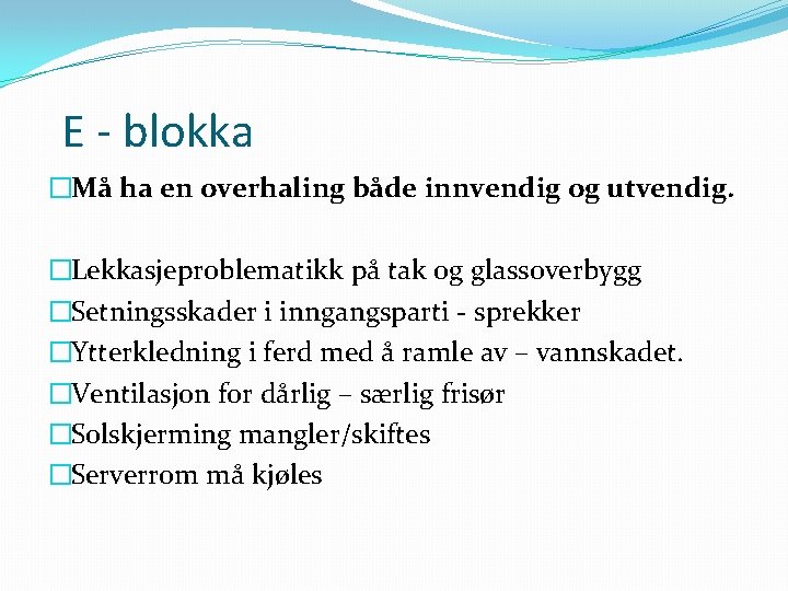  E - blokka �Må ha en overhaling både innvendig og utvendig. �Lekkasjeproblematikk på