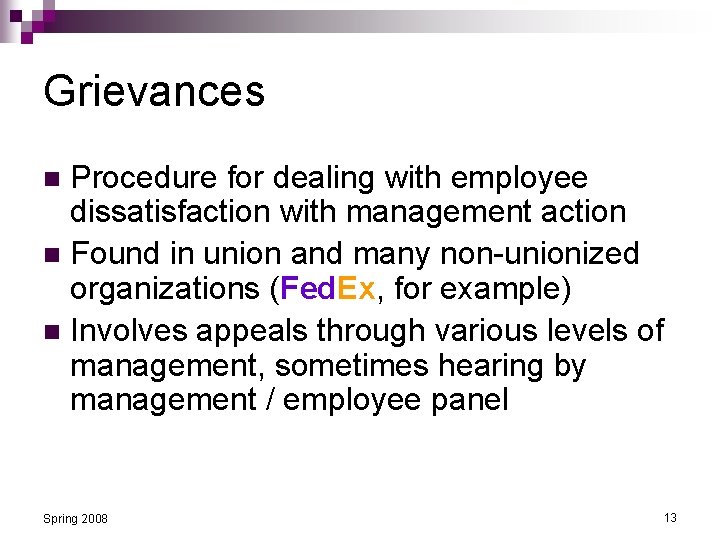 Grievances Procedure for dealing with employee dissatisfaction with management action n Found in union