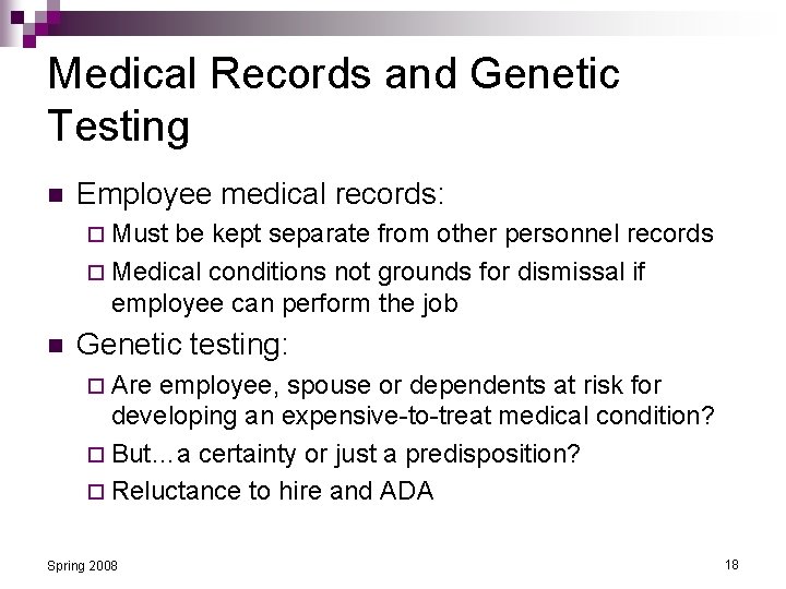 Medical Records and Genetic Testing n Employee medical records: ¨ Must be kept separate