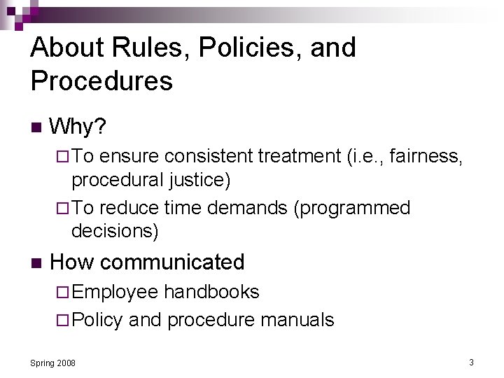 About Rules, Policies, and Procedures n Why? ¨ To ensure consistent treatment (i. e.