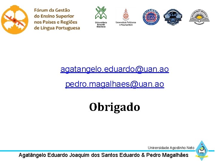 agatangelo. eduardo@uan. ao pedro. magalhaes@uan. ao Obrigado Universidade Agostinho Neto Agatângelo Eduardo Joaquim dos