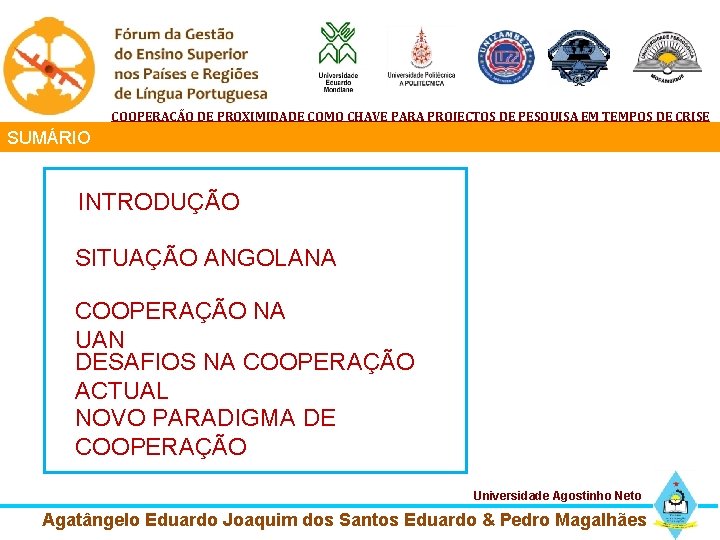 COOPERAÇÃO DE PROXIMIDADE COMO CHAVE PARA PROJECTOS DE PESQUISA EM TEMPOS DE CRISE SUMÁRIO