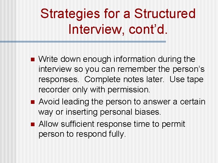 Strategies for a Structured Interview, cont’d. n n n Write down enough information during Strategies for a Structured Interview, cont’d. n n n Write down enough information during