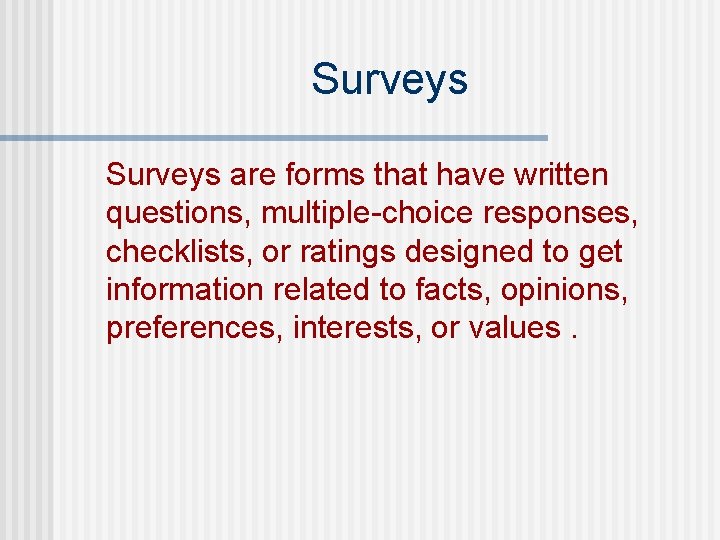 Surveys are forms that have written questions, multiple-choice responses, checklists, or ratings designed to Surveys are forms that have written questions, multiple-choice responses, checklists, or ratings designed to