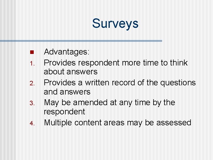 Surveys n 1. 2. 3. 4. Advantages: Provides respondent more time to think about Surveys n 1. 2. 3. 4. Advantages: Provides respondent more time to think about