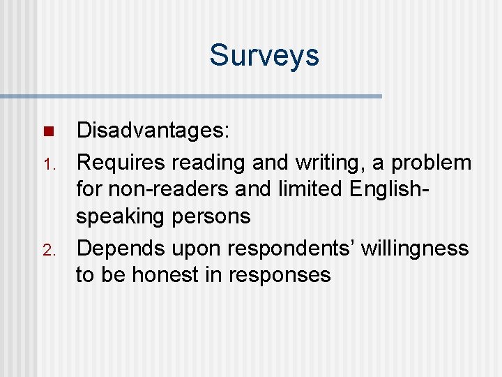 Surveys n 1. 2. Disadvantages: Requires reading and writing, a problem for non-readers and Surveys n 1. 2. Disadvantages: Requires reading and writing, a problem for non-readers and