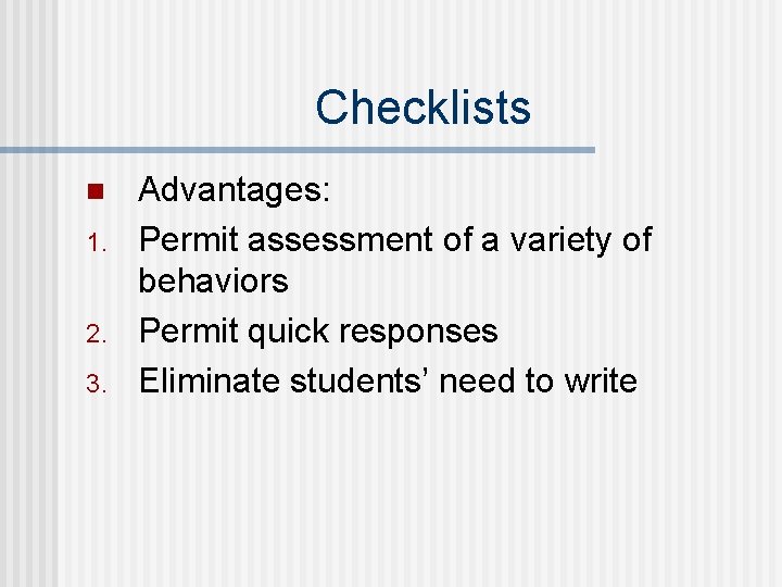 Checklists n 1. 2. 3. Advantages: Permit assessment of a variety of behaviors Permit Checklists n 1. 2. 3. Advantages: Permit assessment of a variety of behaviors Permit
