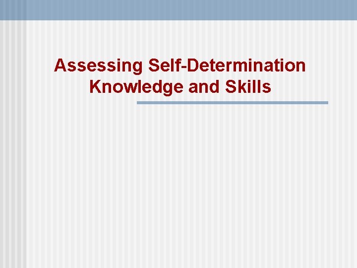 Assessing Self-Determination Knowledge and Skills Assessing Self-Determination Knowledge and Skills