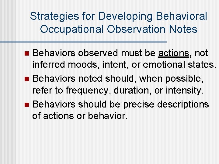 Strategies for Developing Behavioral Occupational Observation Notes Behaviors observed must be actions, not inferred Strategies for Developing Behavioral Occupational Observation Notes Behaviors observed must be actions, not inferred