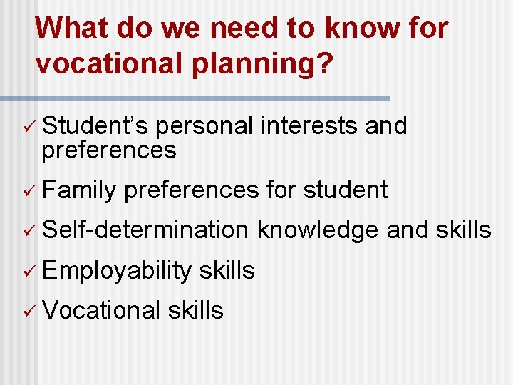 What do we need to know for vocational planning? ü Student’s personal interests and What do we need to know for vocational planning? ü Student’s personal interests and