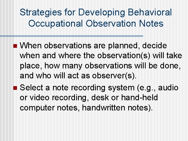 Strategies for Developing Behavioral Occupational Observation Notes When observations are planned, decide when and Strategies for Developing Behavioral Occupational Observation Notes When observations are planned, decide when and