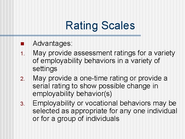 Rating Scales n 1. 2. 3. Advantages: May provide assessment ratings for a variety Rating Scales n 1. 2. 3. Advantages: May provide assessment ratings for a variety
