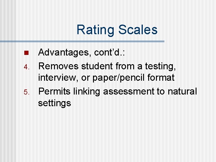 Rating Scales n 4. 5. Advantages, cont’d. : Removes student from a testing, interview, Rating Scales n 4. 5. Advantages, cont’d. : Removes student from a testing, interview,