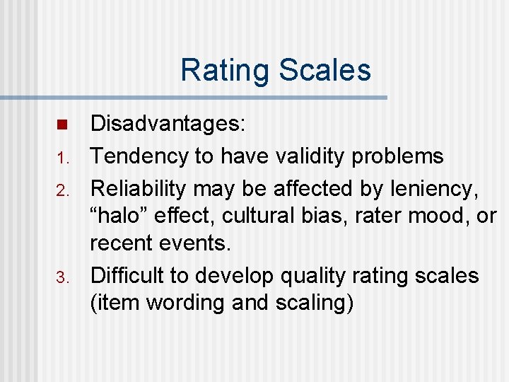 Rating Scales n 1. 2. 3. Disadvantages: Tendency to have validity problems Reliability may Rating Scales n 1. 2. 3. Disadvantages: Tendency to have validity problems Reliability may