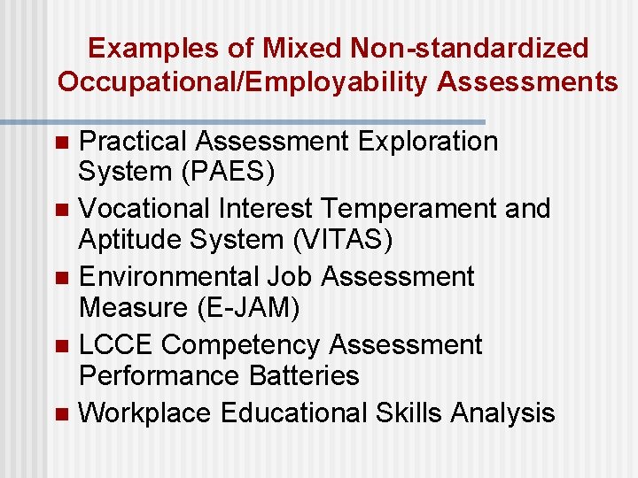 Examples of Mixed Non-standardized Occupational/Employability Assessments Practical Assessment Exploration System (PAES) n Vocational Interest Examples of Mixed Non-standardized Occupational/Employability Assessments Practical Assessment Exploration System (PAES) n Vocational Interest
