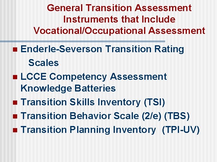 General Transition Assessment Instruments that Include Vocational/Occupational Assessment Enderle-Severson Transition Rating Scales n LCCE General Transition Assessment Instruments that Include Vocational/Occupational Assessment Enderle-Severson Transition Rating Scales n LCCE