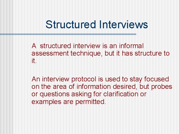 Structured Interviews A structured interview is an informal assessment technique, but it has structure Structured Interviews A structured interview is an informal assessment technique, but it has structure
