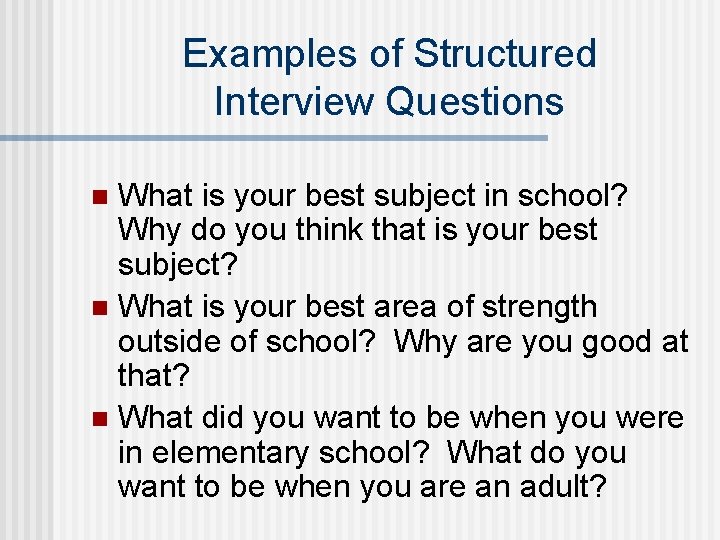 Examples of Structured Interview Questions What is your best subject in school? Why do Examples of Structured Interview Questions What is your best subject in school? Why do