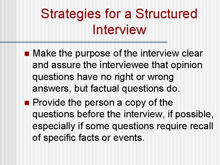 Strategies for a Structured Interview Make the purpose of the interview clear and assure Strategies for a Structured Interview Make the purpose of the interview clear and assure