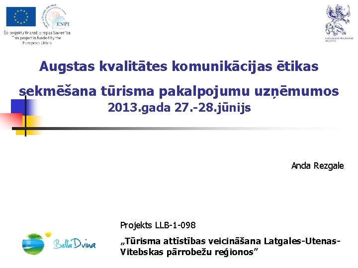 Augstas kvalitātes komunikācijas ētikas sekmēšana tūrisma pakalpojumu uzņēmumos 2013. gada 27. -28. jūnijs Anda