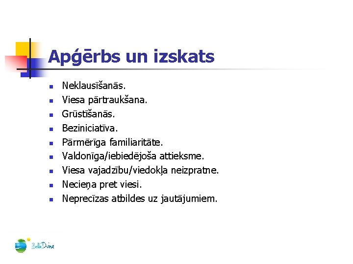 Apģērbs un izskats n n n n n Neklausīšanās. Viesa pārtraukšana. Grūstīšanās. Beziniciatīva. Pārmērīga