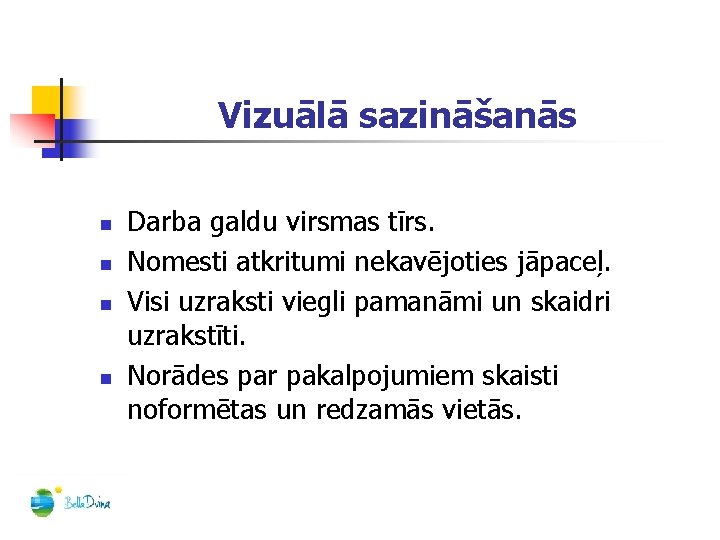 Vizuālā sazināšanās n n Darba galdu virsmas tīrs. Nomesti atkritumi nekavējoties jāpaceļ. Visi uzraksti