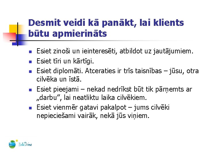 Desmit veidi kā panākt, lai klients būtu apmierināts n n n Esiet zinoši un