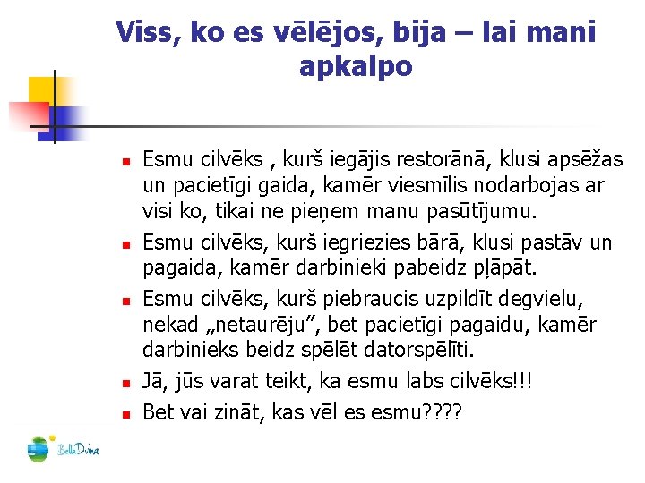 Viss, ko es vēlējos, bija – lai mani apkalpo n n n Esmu cilvēks